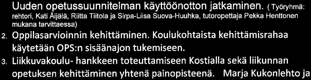 käsityötä, kieliä. Ohjaajina toimivat koulun opettajat. Kolmas kerhotunti käytetään syksyllä myös Pienten puutyökerhoon.