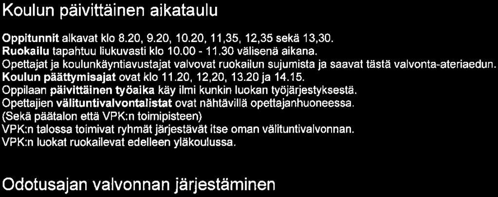 20, 9. 20, 10. 20, 11, 35, 12, 35 sekä 13, 30. Ruokailu tapahtuu liukuvasti klo 10. 00-11.30 välisenä aikana.