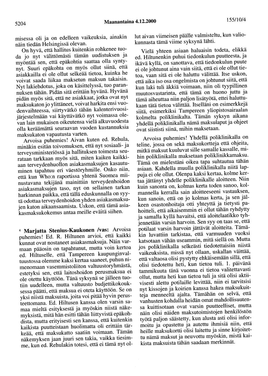 5204 Maanantaina 4.12.2000 155/10/4 misessa oli ja on edelleen vaikeuksia, ainakin näin tiedän Helsingissä olevan.