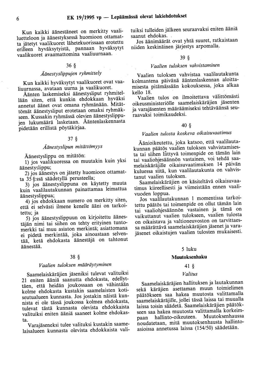 6 EK 19/1995 vp - Lepäämässä olevat lakiehdotukset Kun kaikki äänestäneet on merkitty vaaliluetteloon ja äänestyksessä huomioon ottamatta jätetyt vaalikuoret lähetekuorissaan erotettu erilleen