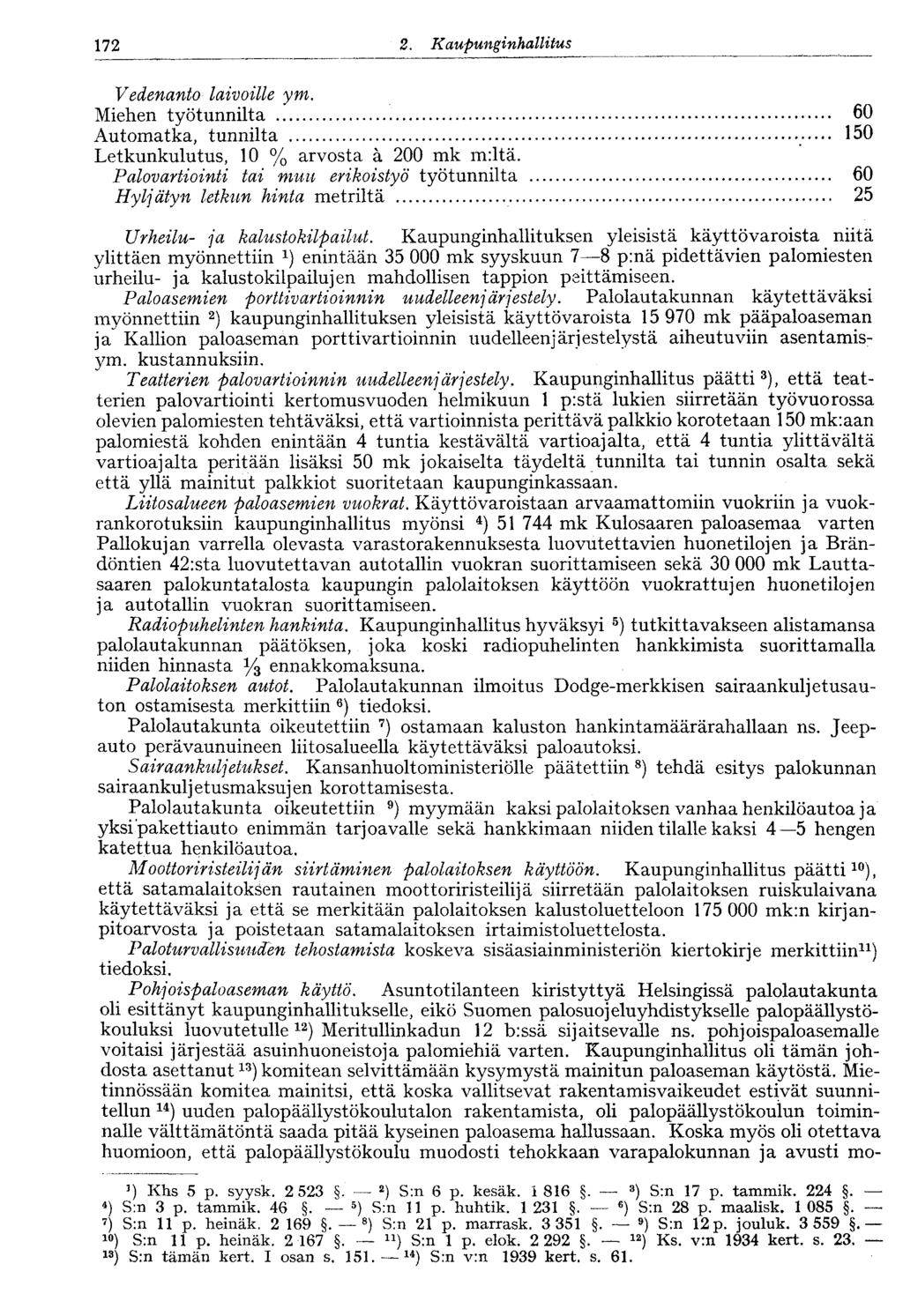 172 2. KaupunginhallitusV172 Vedenantolaivoille ym. Miehen työtunnilta 60 Automatka, tunnilta 150 Letkunkulutus, 10 % arvosta ä 200 mk m:ltä.