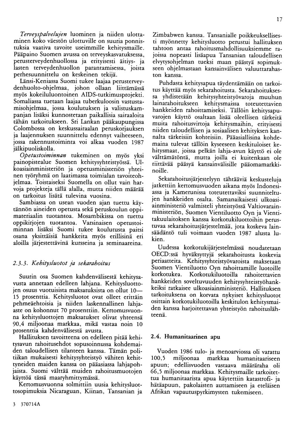 17 Terveyspalvelujen luominen ja niiden ulottaminen koko väestön ulottuville on suuria ponnistuksia vaativa tavoite useimmille kehitysmaille.