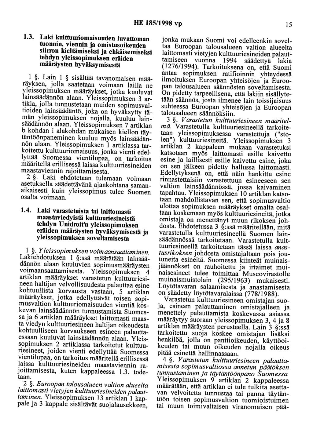 HE 185/1998 vp 15 1.3. Laki kulttuuriomaisuuden luvattoman tuonnin, viennin ja omistusoikeuden siirron kieltämiseksi ja ehkäisemiseksi tehdyn yleissopimuksen eräiden määräysten hyväksymisestä 1.