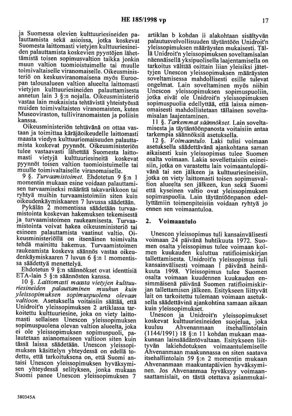 HE 185/1998 vp I7 ja Suomessa olevien kulttuuriesineiden palauttamista sekä asioissa, jotka koskevat Suomesta laittomasti vietyjen kulttuuriesineiden palauttamista koskevien pyyntöjen lähettämistä