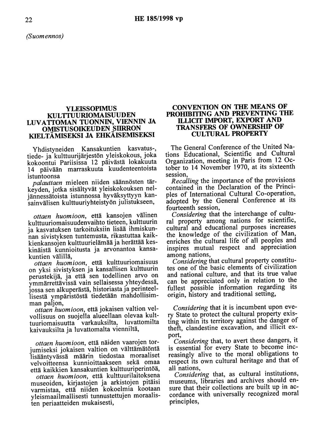 22 HE 185/1998 vp (Suomennos) YLEISSOPIMUS KULTIUURIOMAISUUDEN LUVATTOMAN TUONNIN, VIENNIN JA OMISTUSOIKEUDEN SIIRRON KIELTÄMISEKSI JA EHKÄISEMISEKSI Yhdistyneiden Kansakuntien kasvatus-, tiede- ja