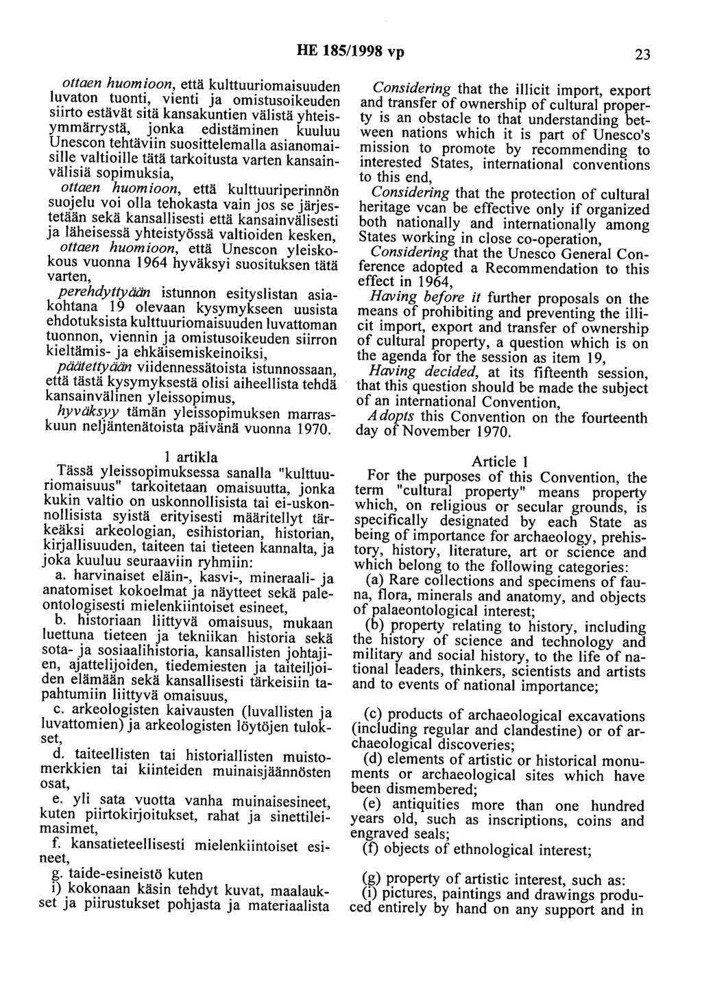 HE 185/1998 vp 23 ottaen huomioon, että kulttuuriomaisuuden luvaton tuonti, vienti ja omistusoikeuden siirto estävät sitä kansakuntien välistä yhteisymmärrystä, jonka edistäminen kuuluu Unescon