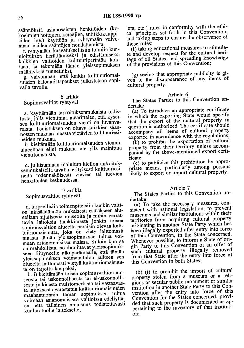 26 HE 185/1998 vp säännöksiä asianosaisten henkilöiden (kokoelmien hoitajien, kerääjien, antiikkikauppiaiden jne.) käyttöön ja ryhtymään valvomaan näiden sääntöjen noudattamista, f.