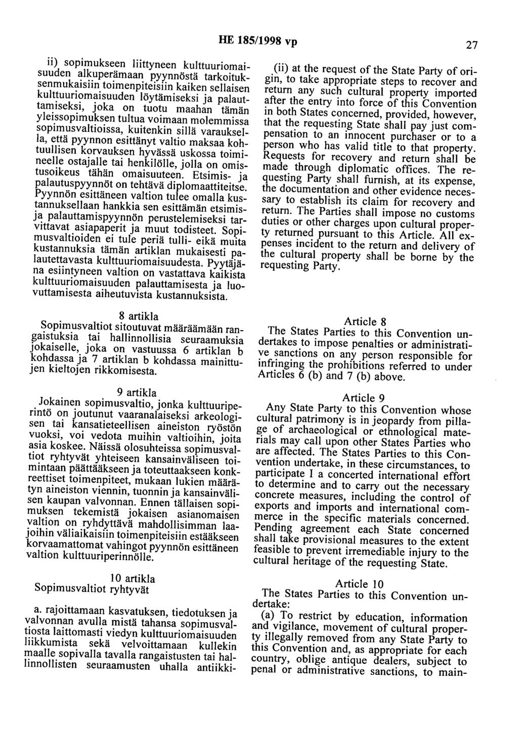 HE 185/1998 vp 27 ii) sopimukseen liittyneen kulttuuriomaisuuden alkuperämaan pyynnöstä tarkoituksenmukaisiin toimenpiteisiin kaiken sellaisen kulttuuriomaisuuden löytämiseksi ja palauttamiseksi,