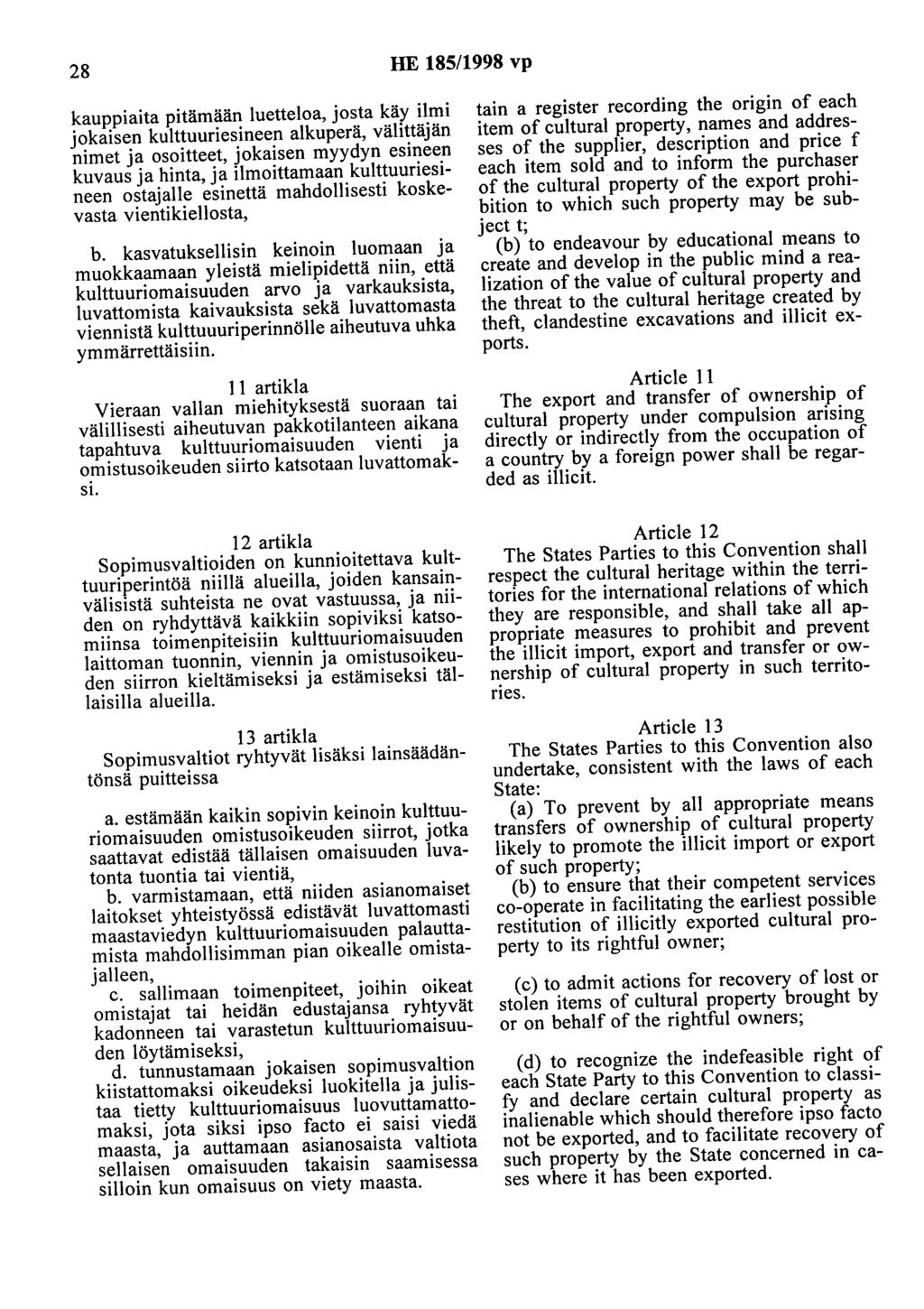 28 HE 185/1998 vp kauppiaita pitämään luetteloa, josta käy ilmi jokaisen kulttuuriesineen alkuperä, välittäjän nimet ja osoitteet, jokaisen myydyn esineen kuvaus ja hinta, ja ilmoittamaan