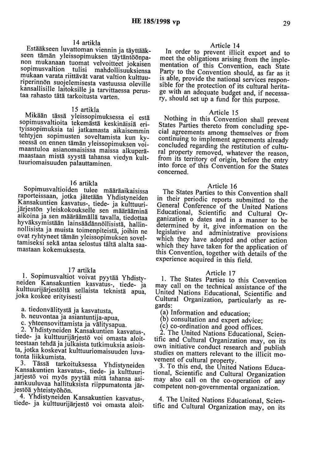 HE 185/1998 vp 29 14 artikla Estääkseen luvattoman viennin ja täyttääkseen tämän yleissopimuksen täytäntöönpanon mukanaan tuomat velvoitteet jokaisen sopimusvaltion tulisi mahdollisuuksiensa mukaan