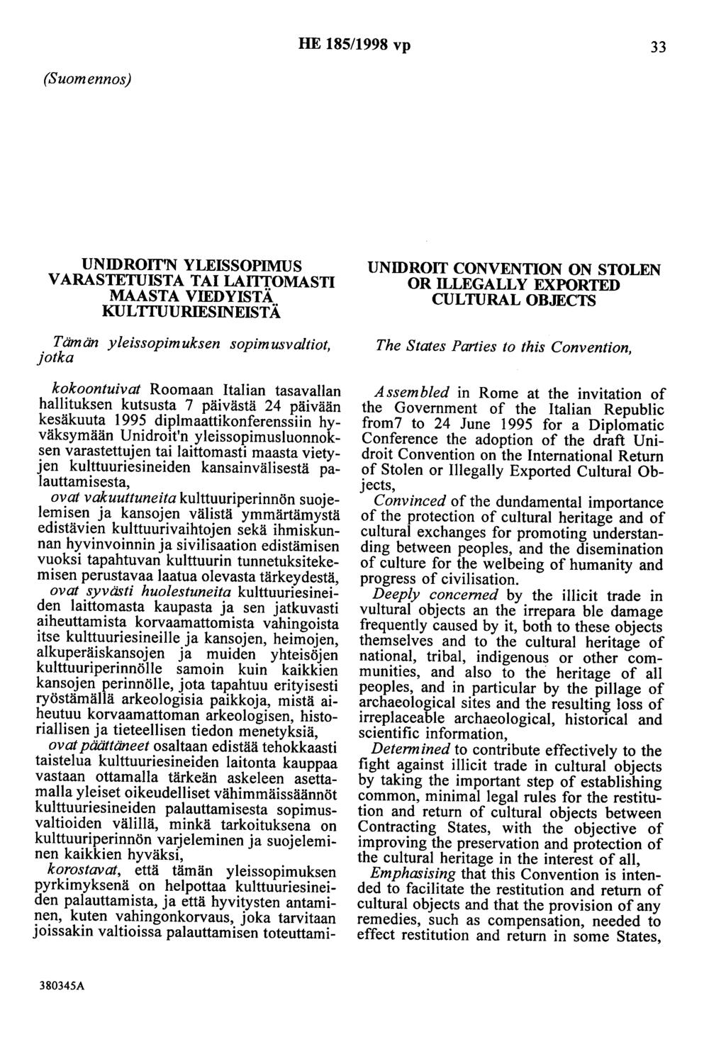 HE 185/1998 vp 33 (Suomennos) UNIDROIT'N YLEISSOPIMUS V ARASTETUISTA TAI LAITTOMASTI MAASTA VIEDYISTÄ KULTTUURIESINEISTÄ Tämän yleissopimuksen sopimusvaltiot, jotka kokoontuivat Roomaan Italian