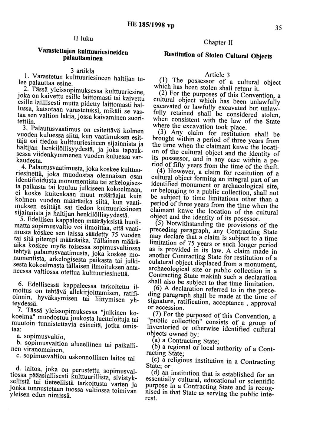 HE 185/1998 vp 35 II luku Varastettujen kulttuuriesineiden palauttaminen 3 artikla 1. Varastetun kulttuuriesineen haltijan tulee palauttaa esine. 2.