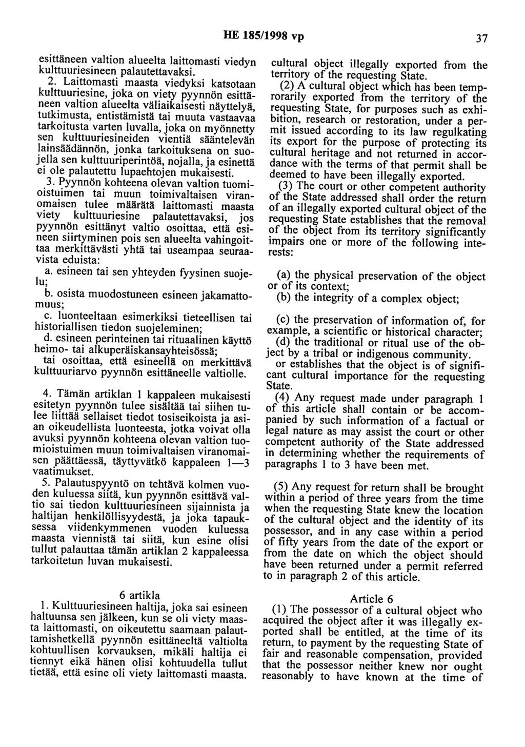 HE 185/1998 vp 37 esittäneen valtion alueelta laittomasti viedyn kulttuuriesineen palautettavaksi. 2.