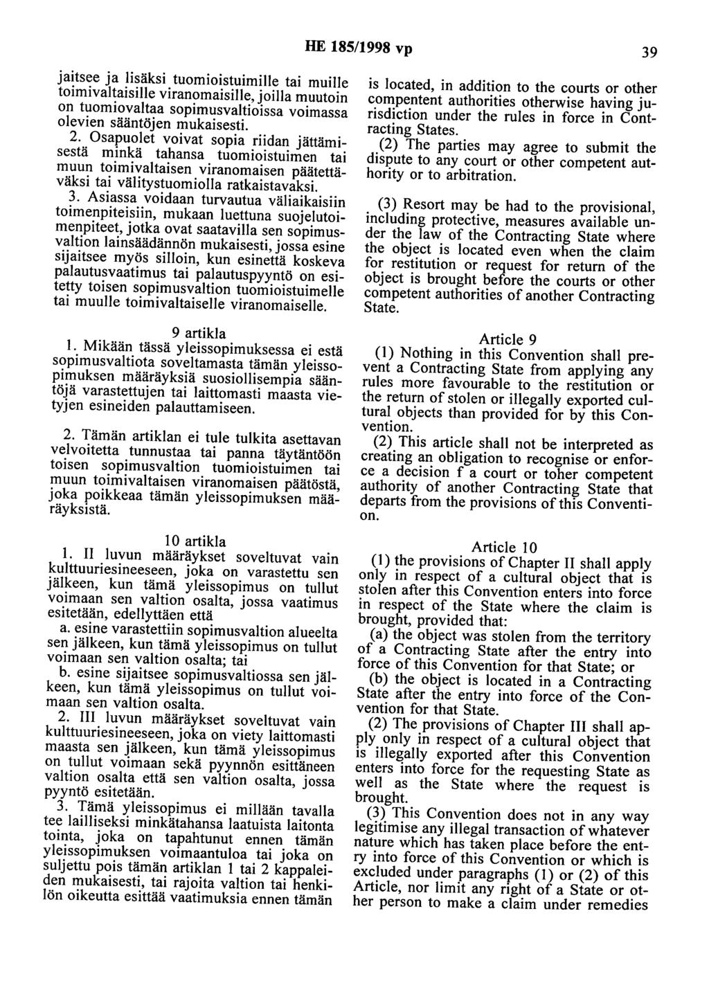 HE 185/1998 vp 39 jaitsee ja lisäksi tuomioistuimille tai muille toimivaltaisille viranomaisille, joilla muutoin on tuomiovaltaa sopimusvaltioissa voimassa olevien sääntöjen mukaisesti. 2.