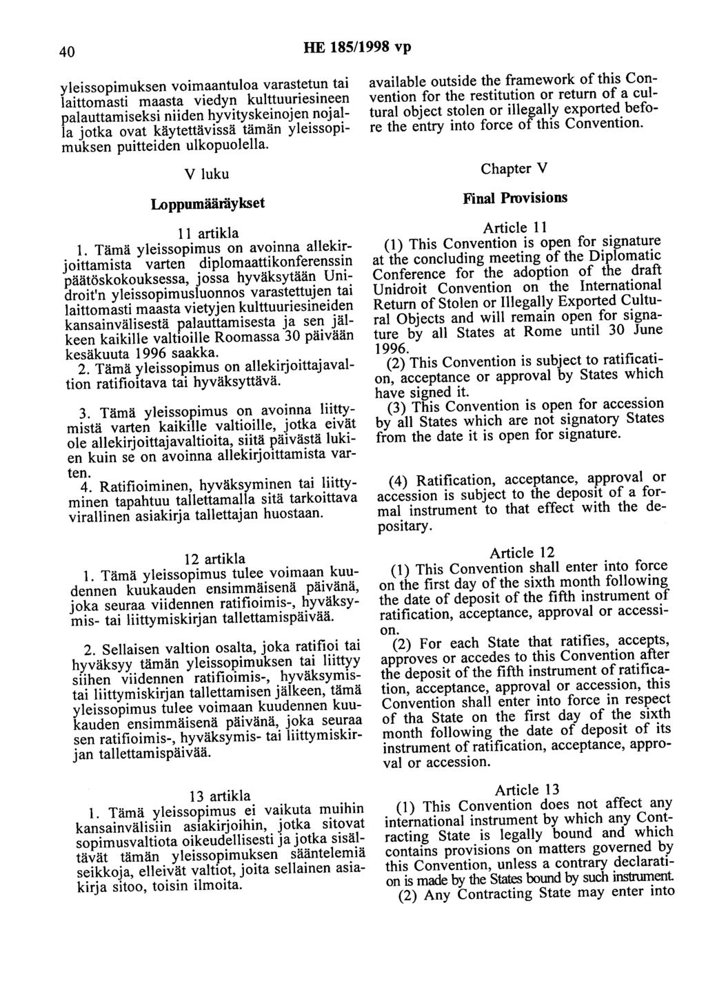 40 HE 185/1998 vp yleissopimuksen voimaantuloa varastetun tai laittomasti maasta viedyn kulttuuriesineen palauttamiseksi niiden hyvityskeinojen nojalla jotka ovat käytettävissä tämän yleissopimuksen