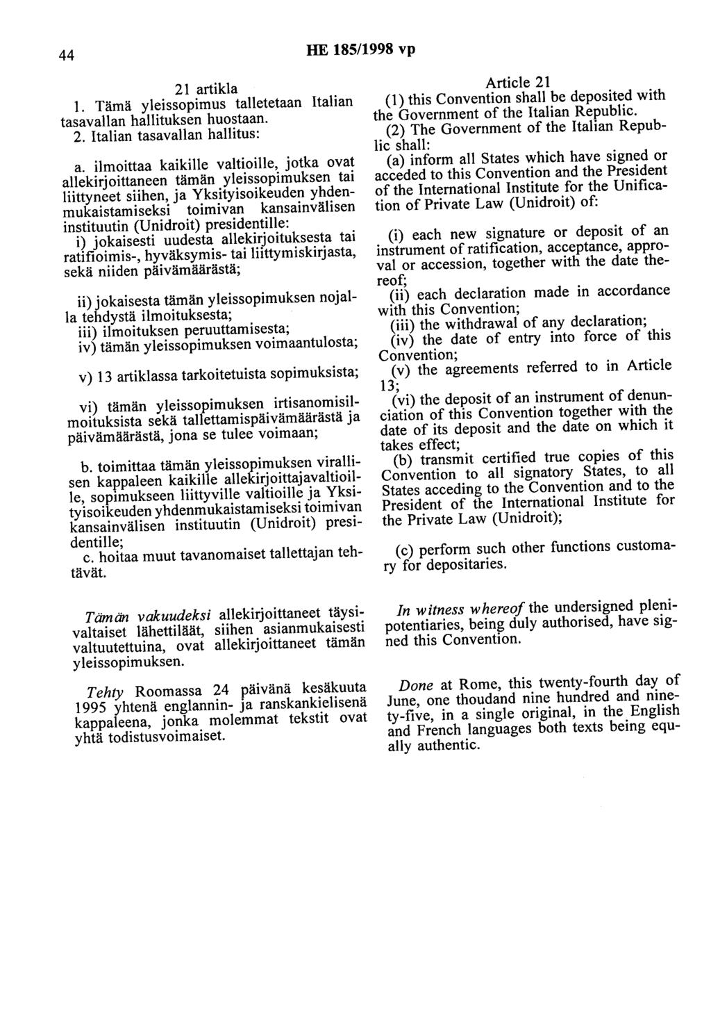 44 HE 185/1998 vp 21 artikla 1. Tämä yleissopimus talletetaan Italian tasavallan hallituksen huostaan. 2. Italian tasavallan hallitus: a.