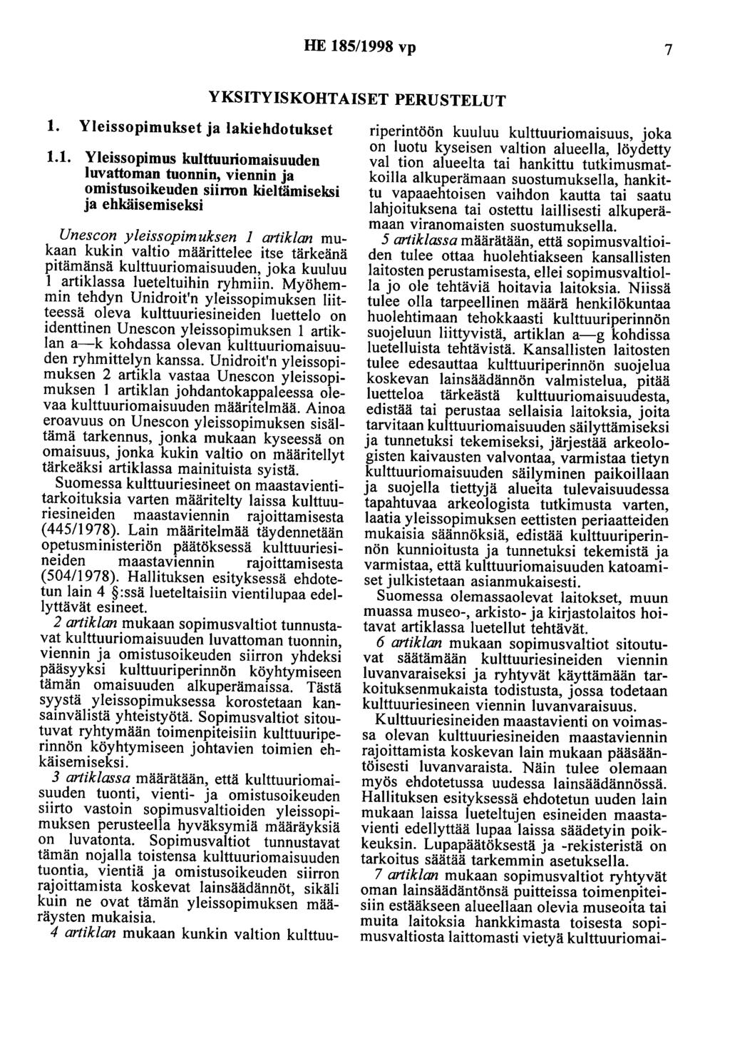 HE 185/1998 vp 7 YKSITYISKOHTAISET PERUSTELUT 1. Yleissopimukset ja lakiehdotukset 1.1. Yleissopimus kulttuuriomaisuuden luvattoman tuonnin, viennin ja omistusoikeuden siirron kieltämiseksi ja