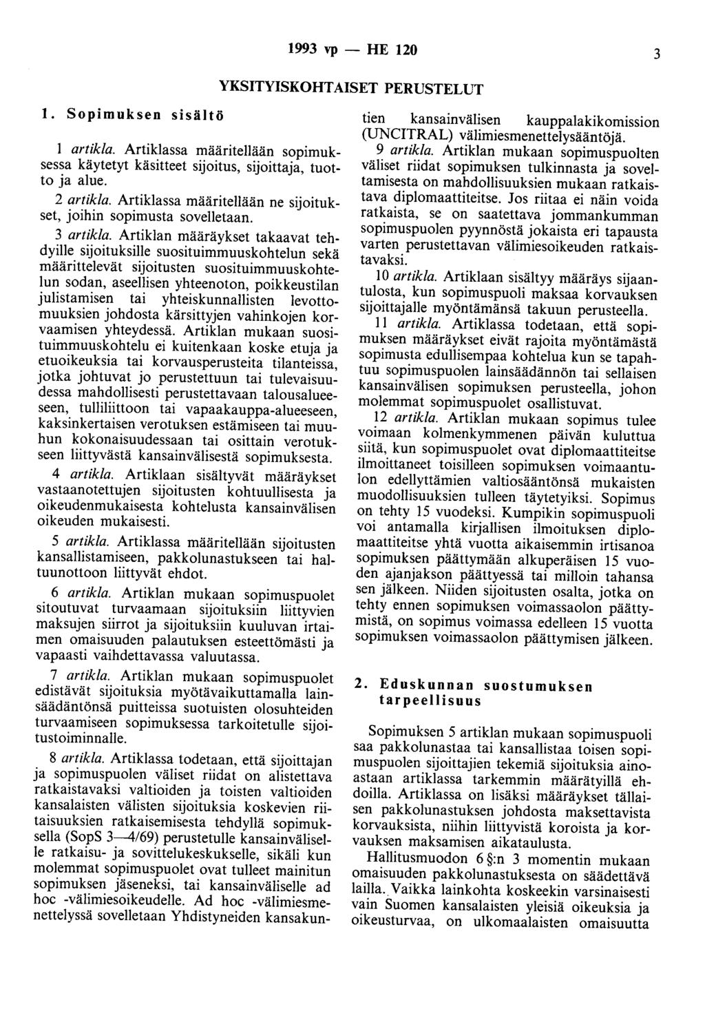 1993 vp - HE 120 3 YKSITYISKOHTAISET PERUSTELUT 1. Sopimuksen sisältö 1 artikla. Artiklassa määritellään sopimuksessa käytetyt käsitteet sijoitus, sijoittaja, tuotto ja alue. 2 artikla.