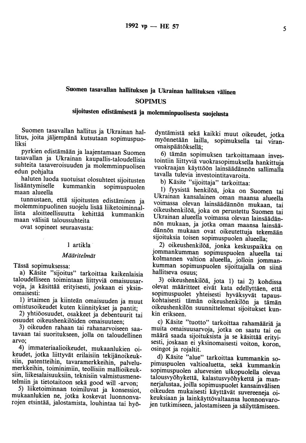 1992 vp - HE 57 5 Suomen tasavallan hallituksen ja Ukrainan hallituksen välinen SOPIMUS sijoitusten edistämisestä ja molemminpuolisesta suojelusta Suomen tasavallan hallitus ja Ukrainan hallitus,