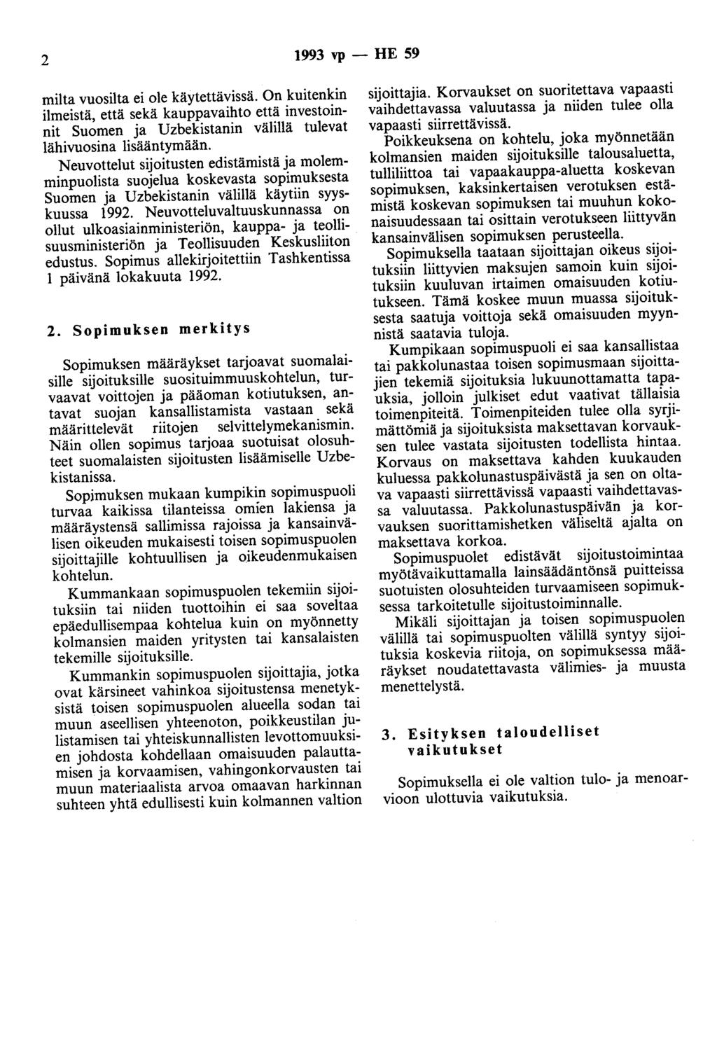 2 1993 vp - HE 59 milta vuosilta ei ole käytettävissä. On kuitenkin ilmeistä, että sekä kauppavaihto että investoinnit Suomen ja Uzbekistanin välillä tulevat lähivuosina lisääntymään.