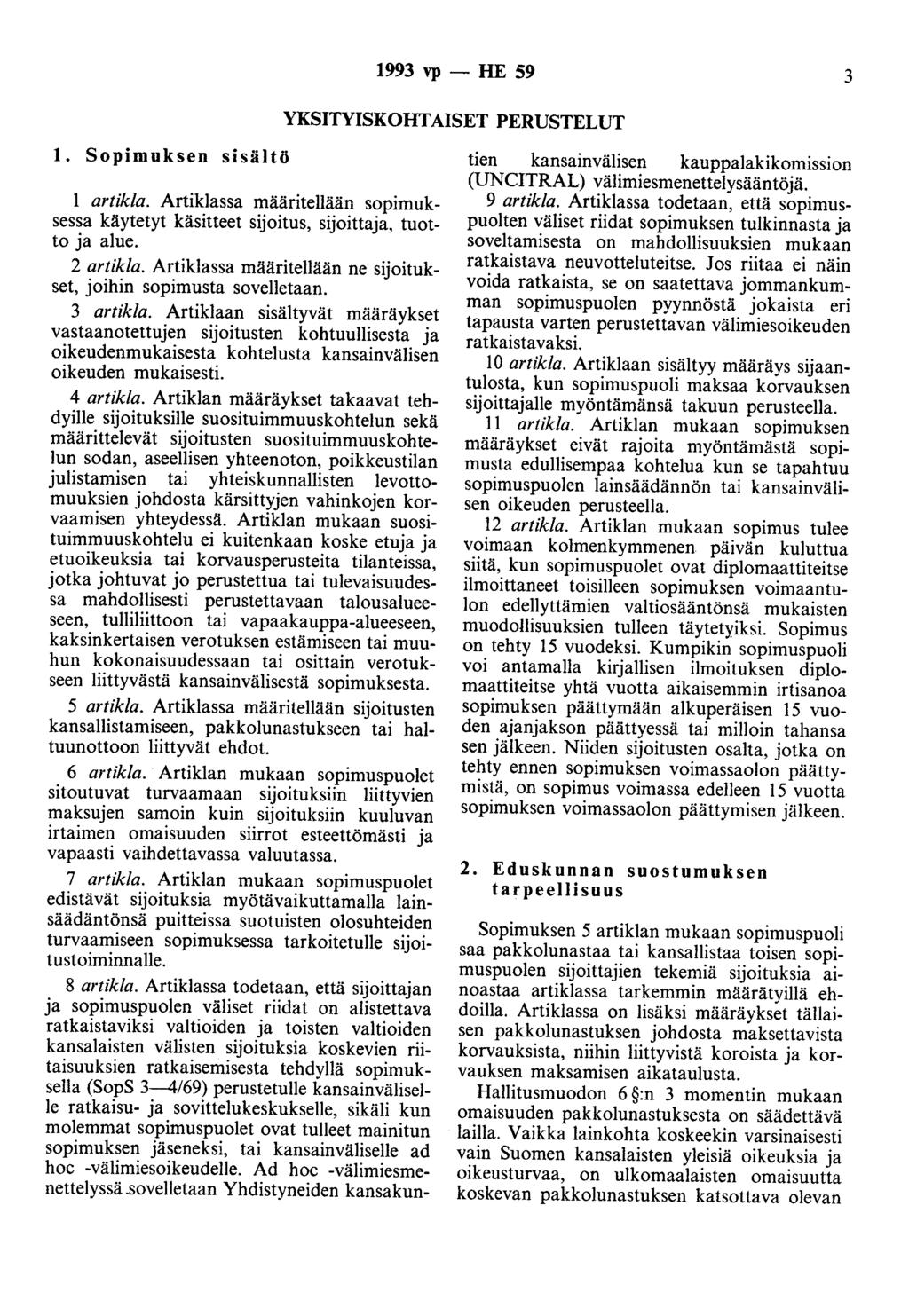 1993 vp- HE 59 3 YKSITYISKOHTAISET PERUSTELUT 1. Sopimuksen sisältö 1 artikla. Artiklassa määritellään sopimuksessa käytetyt käsitteet sijoitus, sijoittaja, tuotto ja alue. 2 artikla.