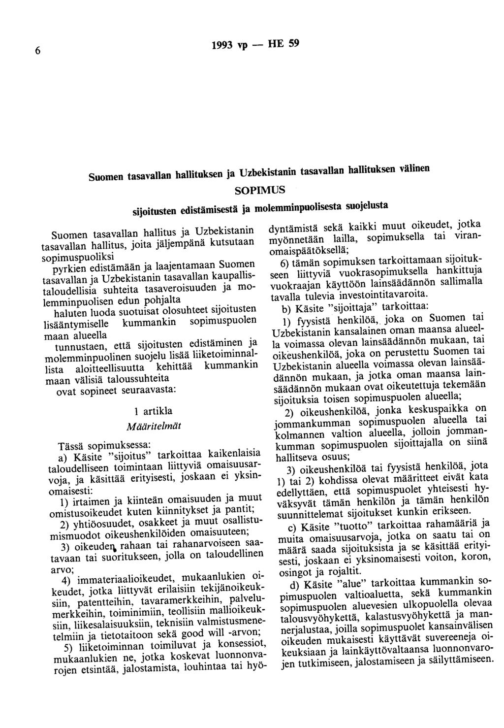 6 1993 vp - HE 59 Suomen tasavallan hallituksen ja Uzbekistanin tasavallan hallituksen välinen SOPIMUS sijoitusten edistämisestä ja molemminpuolisesta suojelusta Suomen tasavallan hallitus ja