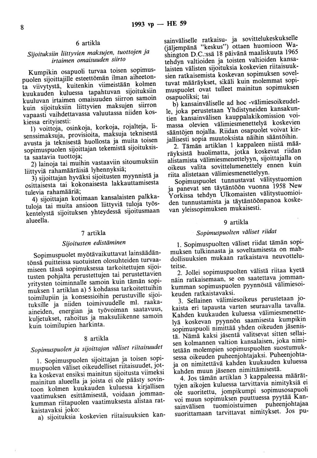 8 1993 vp - HE 59 6 artikla Sijoituksiin liittyvien maksujen, tuottojen ja irtaimen omaisuuden siirto Kumpikin osapuoli turvaa toisen sopimuspuolen sijoittajille esteettämän ilman aiheetonta