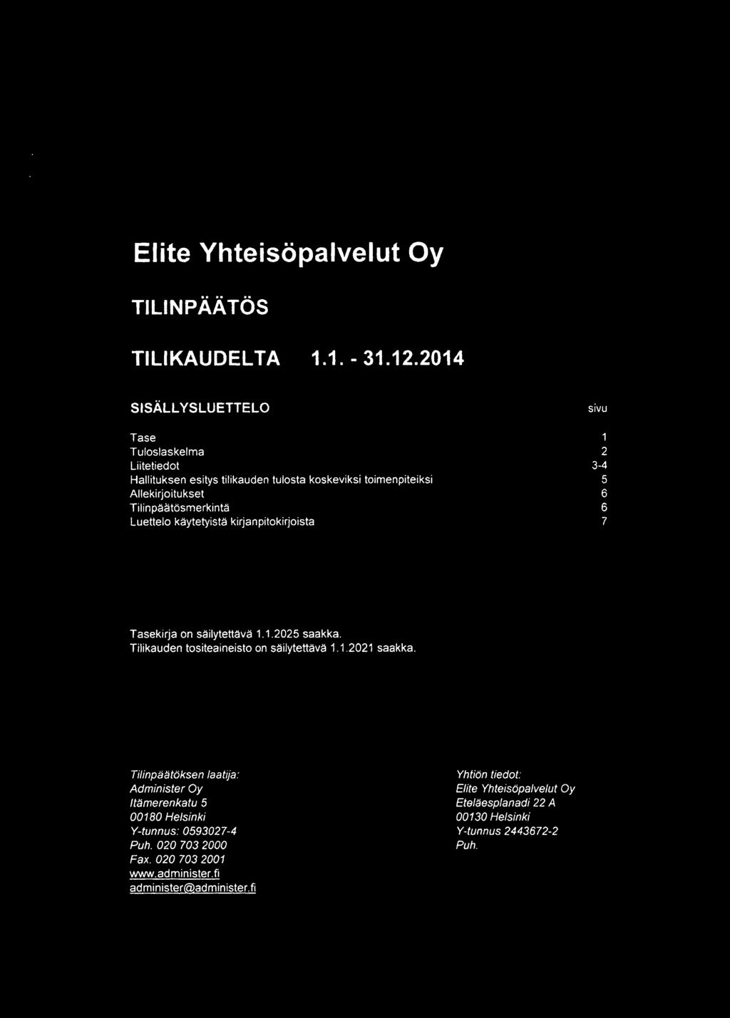 Luettelo käytetyistä kirjanpitokirjoista sivu 1 2 3-4 5 6 6 7 Tasekirja on säilytettävä 1.1.2025 saakka. Tilikauden tositeaineisto on säilytettävä 1.1.2021 saakka.