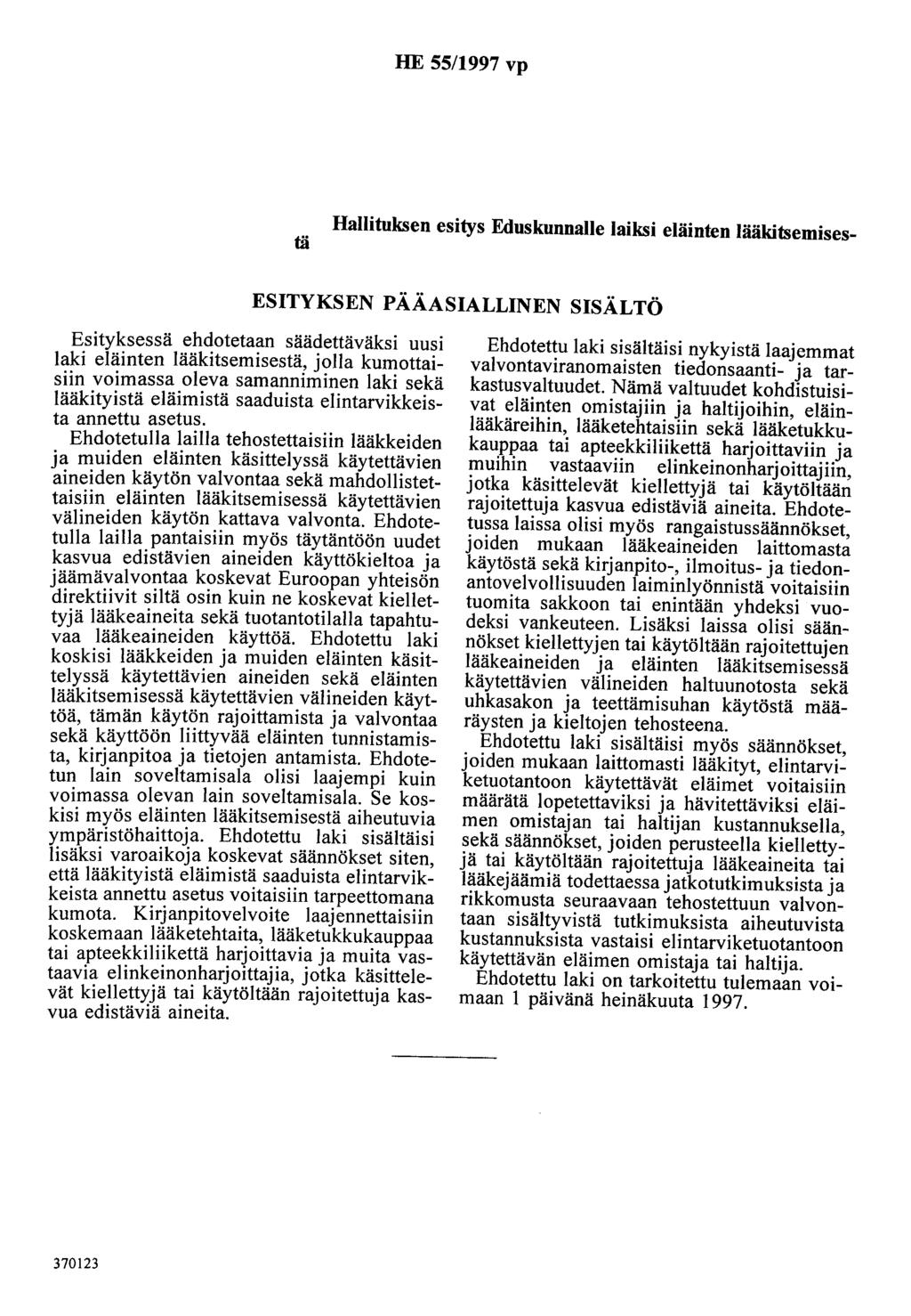 HE 55/997 vp Hallituksen esitys Eduskunnalle laiksi eläinten lääkitsemisestä ESITYKSEN PÄÄASIALLINEN SISÄLTÖ Esityksessä ehdotetaan säädettäväksi uusi laki eläinten lääkitsemisestä, jolla