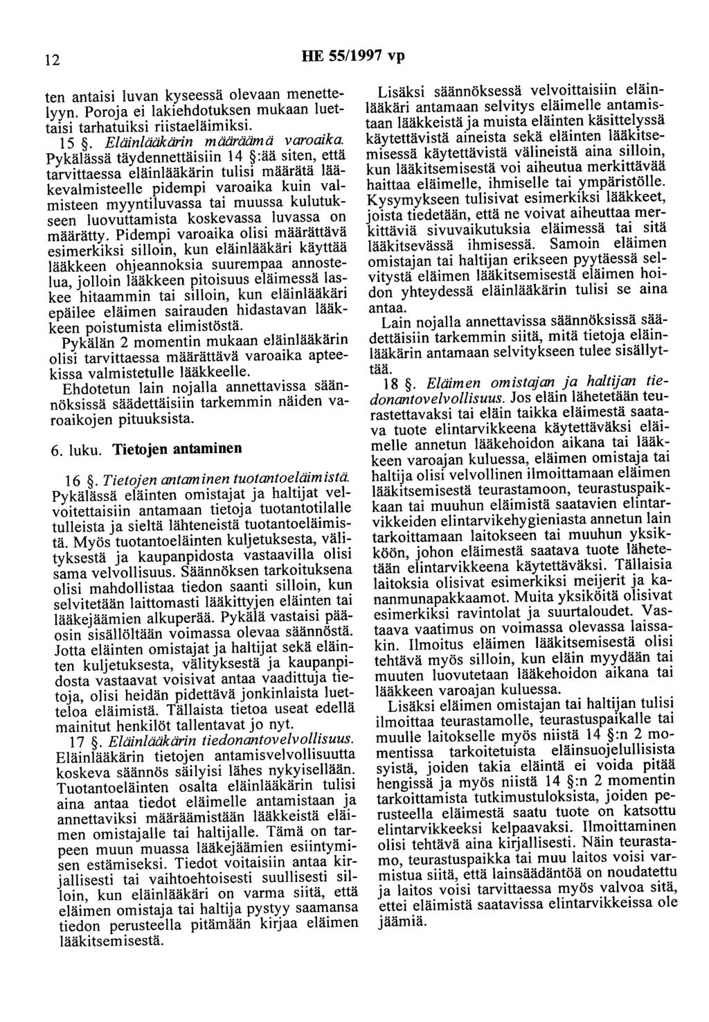 2 HE 55/997 vp ten antaisi luvan kyseessä olevaan menettelyyn. Poroja ei lakiehdotuksen mukaan luettaisi tarhatuiksi riistaeläimiksi. 5. Eläinlääkärin määräämä varoaika.