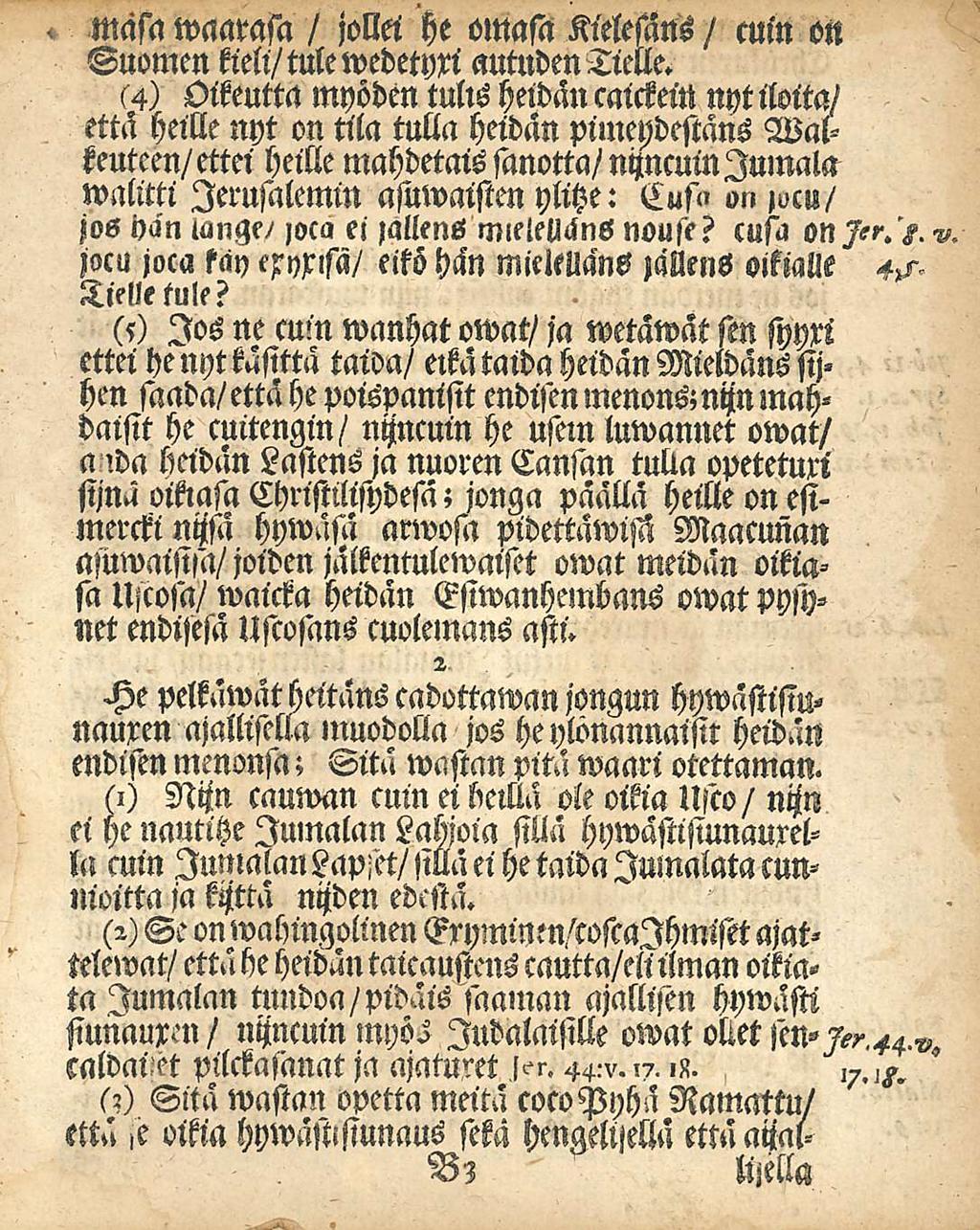 masa waarasa / jollei he omasit Kielesans / cuin on Suomen kieli/tule wedetyxi autuden Tielle.