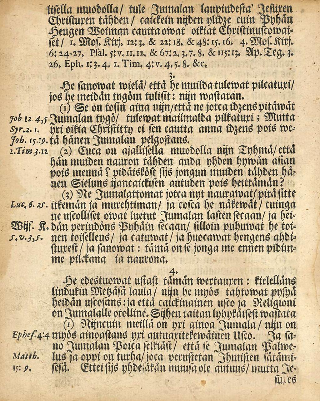 ttsella muodolla/ tule Jumalan laupiudesta' lesuxen Christuxen tähden/ caickein nijden ylidze cuin Pyhän Hengen Woiman cauttaowat olkiat Christinuscowaiset/ i. MosiKirj. 12:;. «c 22:18. 6543:15.16. 4.