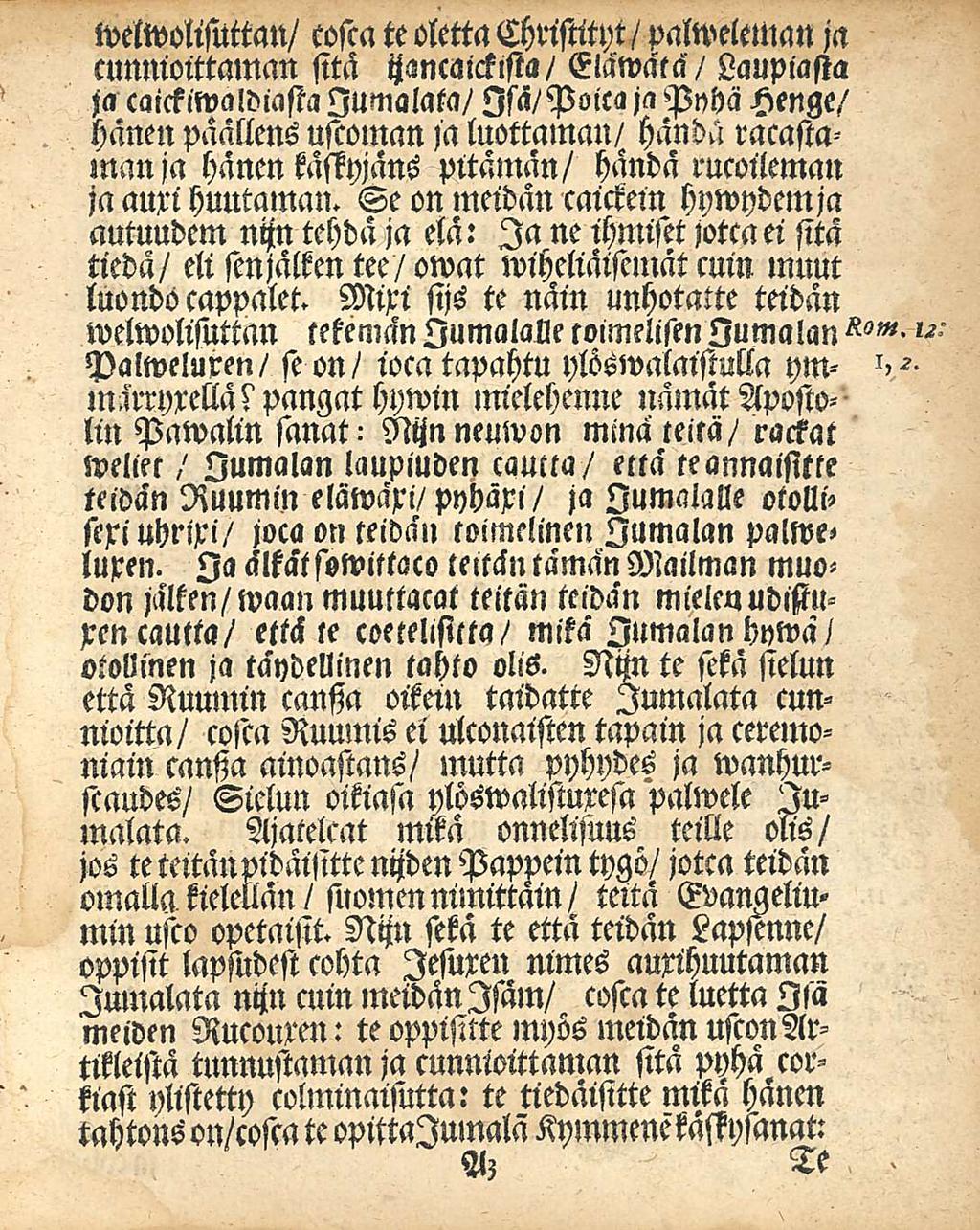 wetwolisuttan/ cosca te otettachristityt/palweleman ja cunnioittalnan sitä tzancnickista/ Eläwätä/ Laupiasta ja caickiwaldiasta lumalata/ Isä/Poica japt)hä Henge/ hänen paällens ustoman ia luottaman/