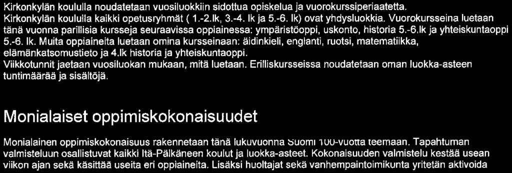 Tuntikehys Käytetään yleisopetukseen 80 vkh Varataan tukiopetukseen 3 vkh Käytetään erityistehtäviin 0, 5 vkh Käytetään erityisopetukseen 12 vkh Yhdysluokkaopetus Kirkonkylän koululla noudatetaan