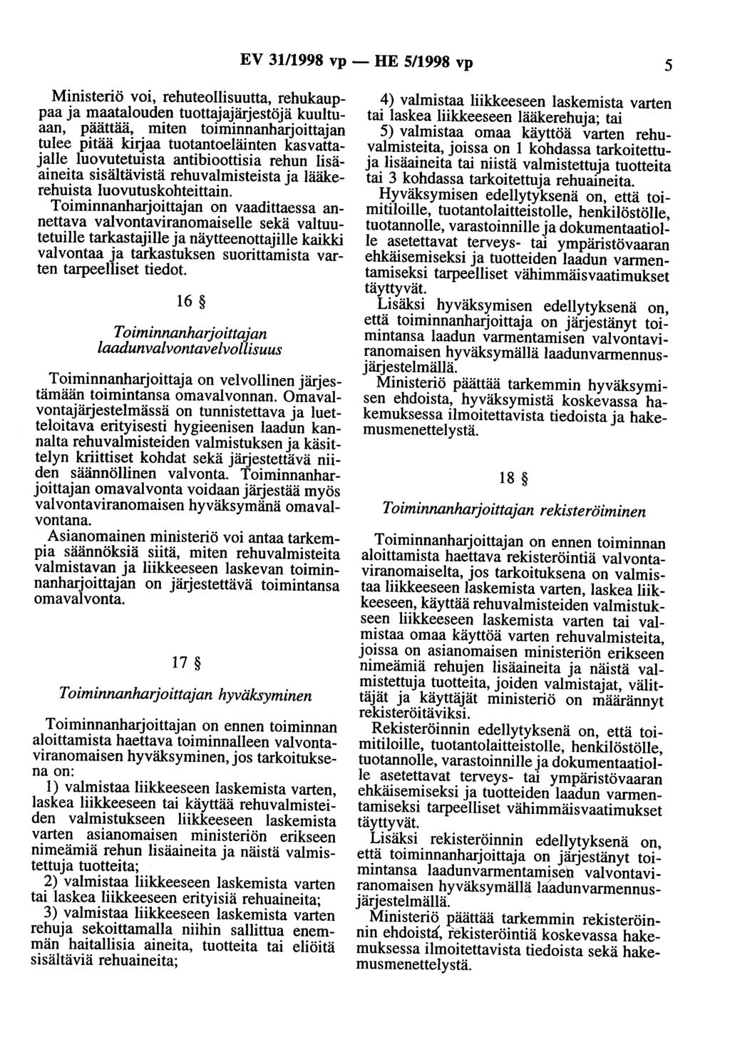 EV 31/1998 vp - HE S/1998 vp 5 Ministeriö voi, rehuteollisuutta, rehukauppaa ja maatalouden tuottajajärjestöjä kuultuaan, päättää, miten toiminnanharjoittajan tulee pitää kirjaa tuotantoeläinten