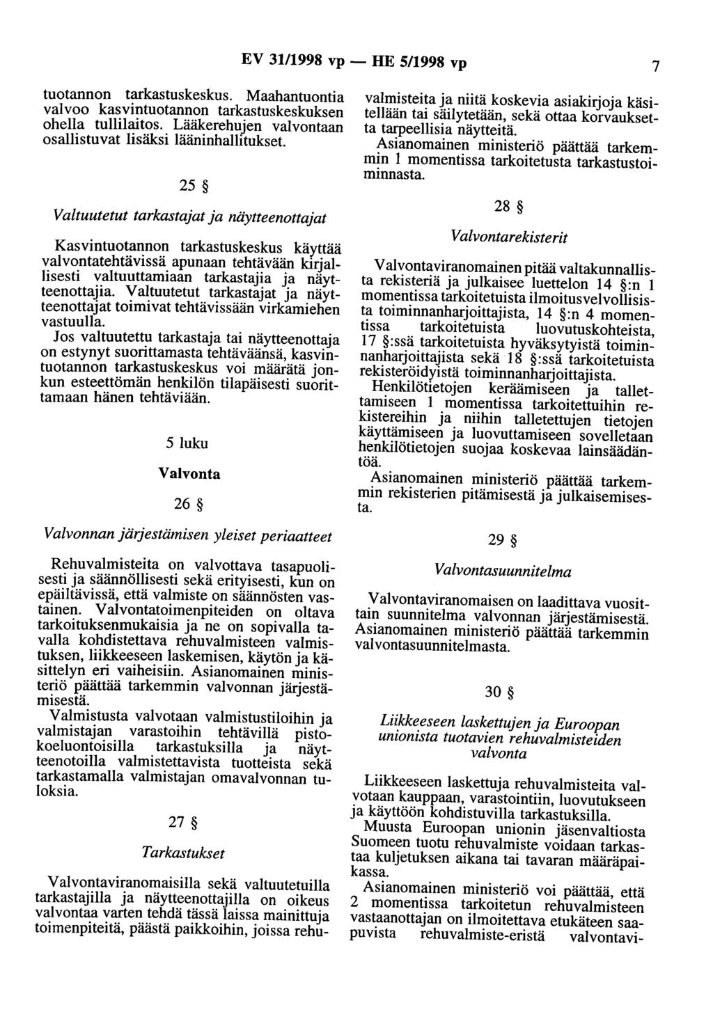 EV 31/1998 vp - HE 5/1998 vp 7 tuotannon tarkastuskeskus. Maahantuontia valvoo kasvintuotannon tarkastuskeskuksen ohella tullilaitos. Lääkerehujen valvontaan osallistuvat lisäksi lääninhallitukset.