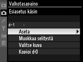 Valkotasapainon esiasetuksen valitseminen Valkotasapainon asettaminen esiasetettuun arvoon: 1 Valitse L (Esiasetus käsin). Korosta Esiasetus käsin valkotasapainovalikossa ja paina 2.