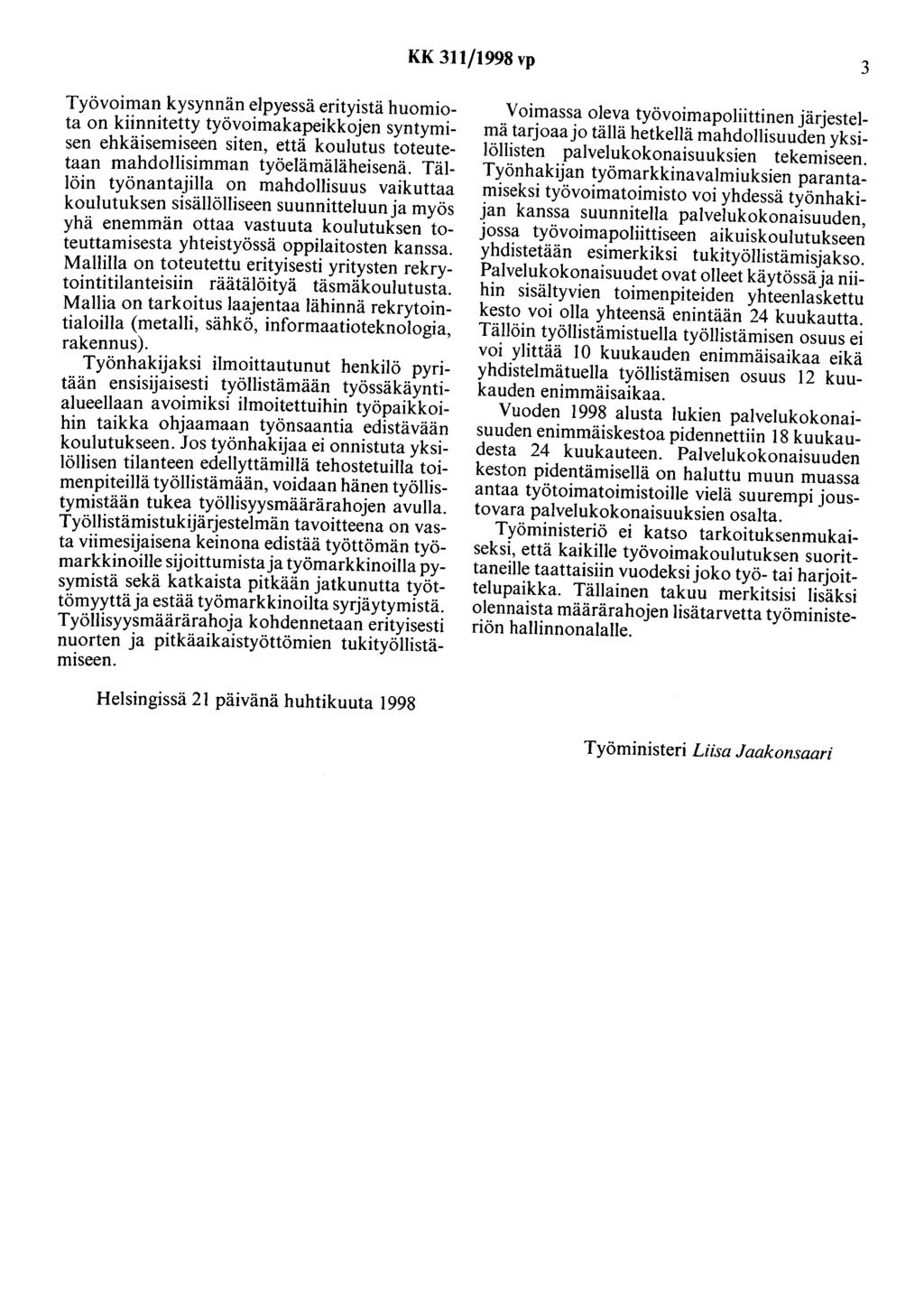 KK 311/1998 vp 3 Työvoiman kysynnän elpyessä erityistä huomiota on kiinnitetty työvoimakapeikkojen syntymisen ehkäisemiseen siten, että koulutus toteutetaan mahdollisimman työelämäläheisenä.