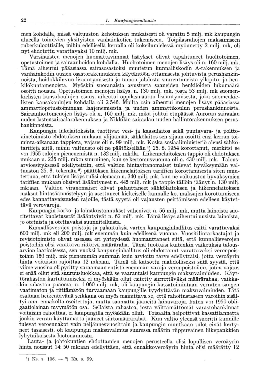 22 1. Kaupunginvaltuus to 22 men kohdalla, missä valtuuston kehotuksen mukaisesti oli varattu 5 milj. mk kaupungin alueella toimivien yksityisten vanhainkotien tukemiseen.