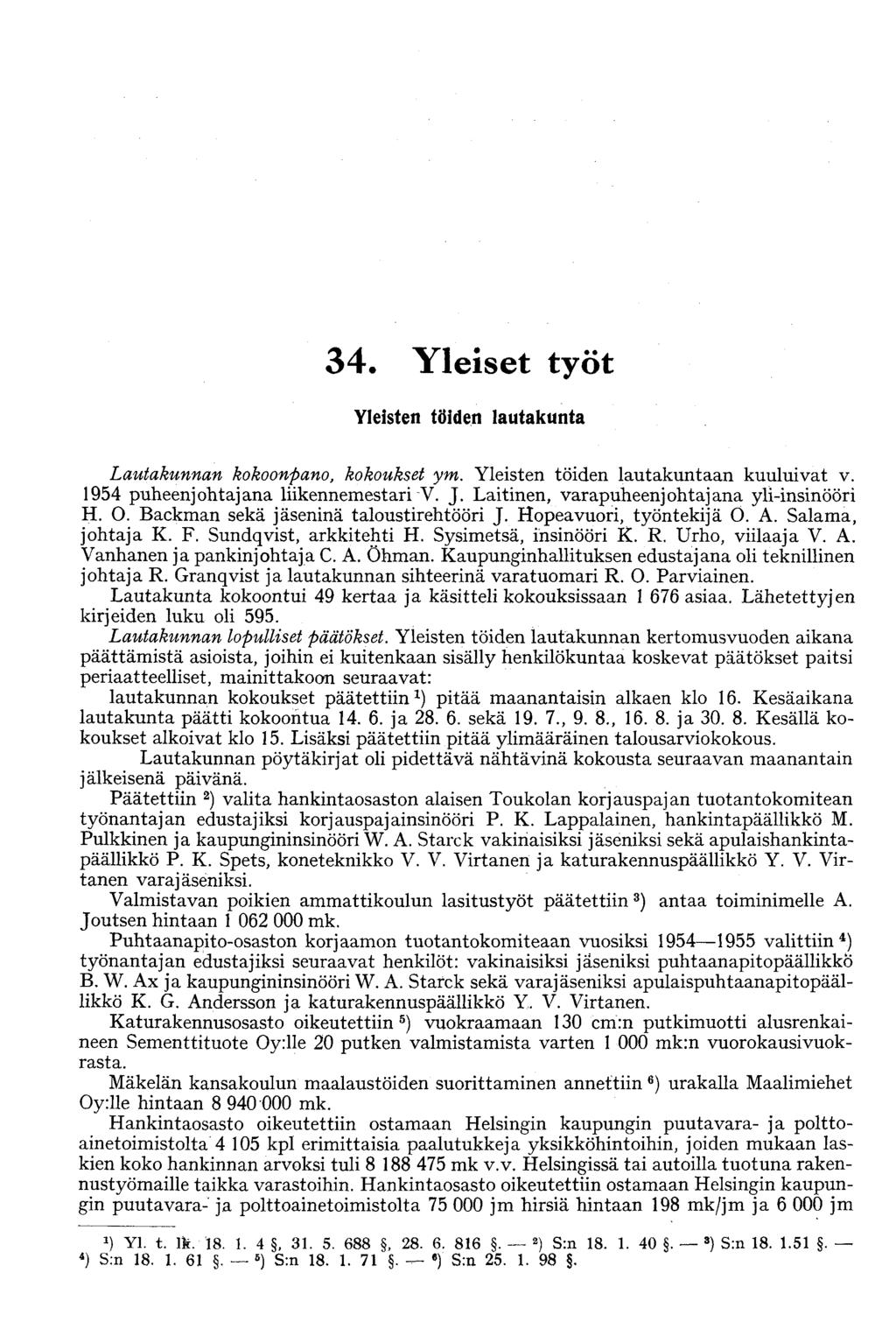 34. Yleiset työt Yleisten töiden lautakunta Lautakunnan kokoonpano, kokoukset ym. Yleisten töiden lautakuntaan kuuluivat v. 1954 puheenjohtajana liikennemestari V. J.