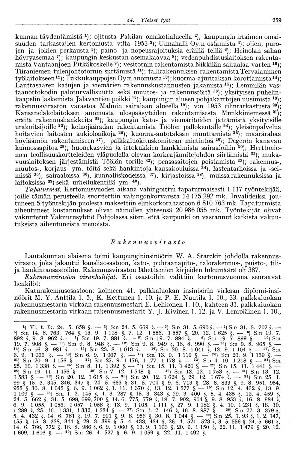 34. Yleiset työt 259 kunnan täydentämistä 1 ); ojitusta Pakilan omakotialueella 2 ); kaupungin irtaimen omaisuuden tarkastajien kertomusta v:lta 1953 3 ); Uimahalli Oy:n ostamista 4 ); ojien, purojen