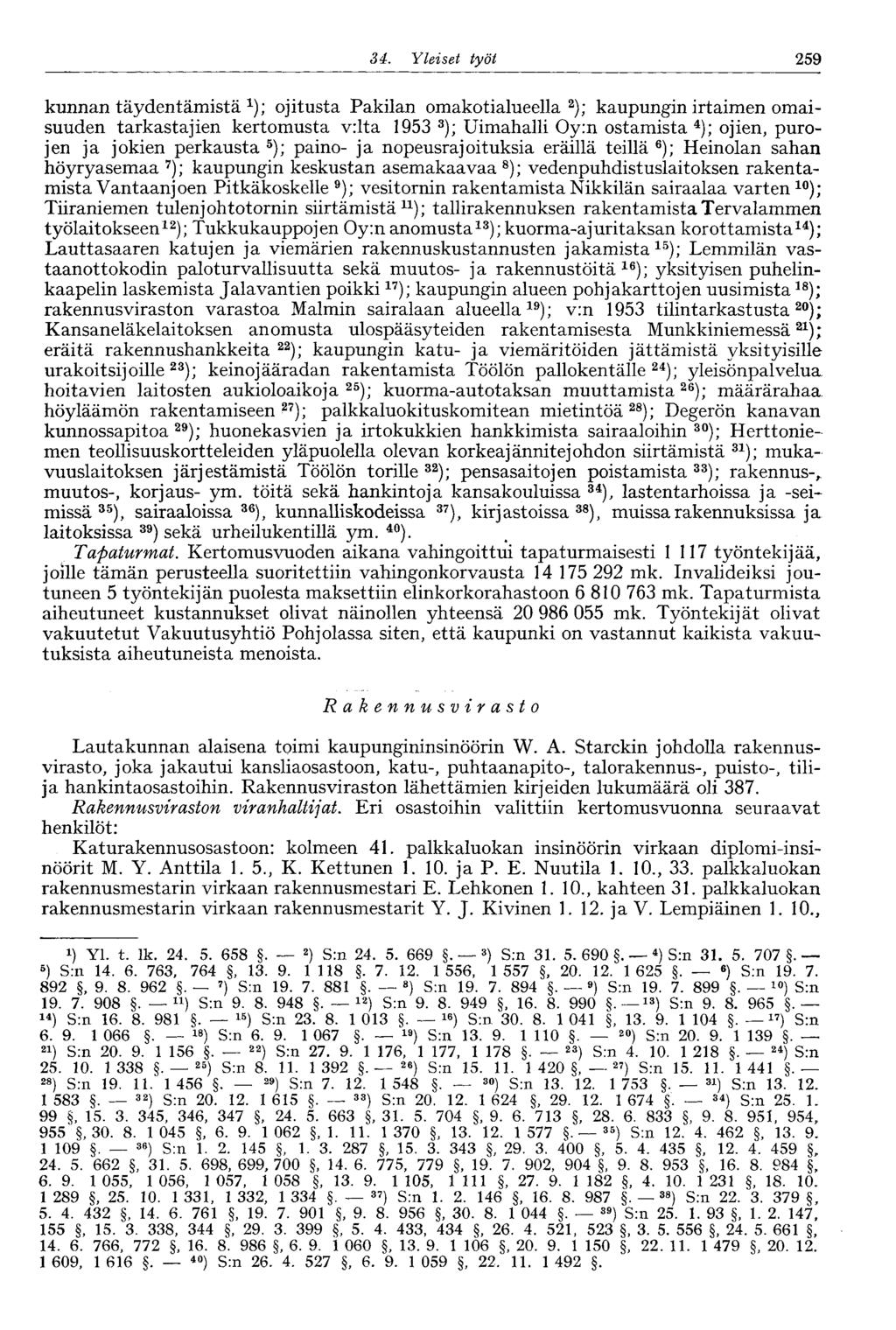 34. Yleiset työt 259 kunnan täydentämistä 1 ); ojitusta Pakilan omakotialueella 2 ); kaupungin irtaimen omaisuuden tarkastajien kertomusta v:lta 1953 3 ); Uimahalli Oy:n ostamista 4 ); ojien, purojen