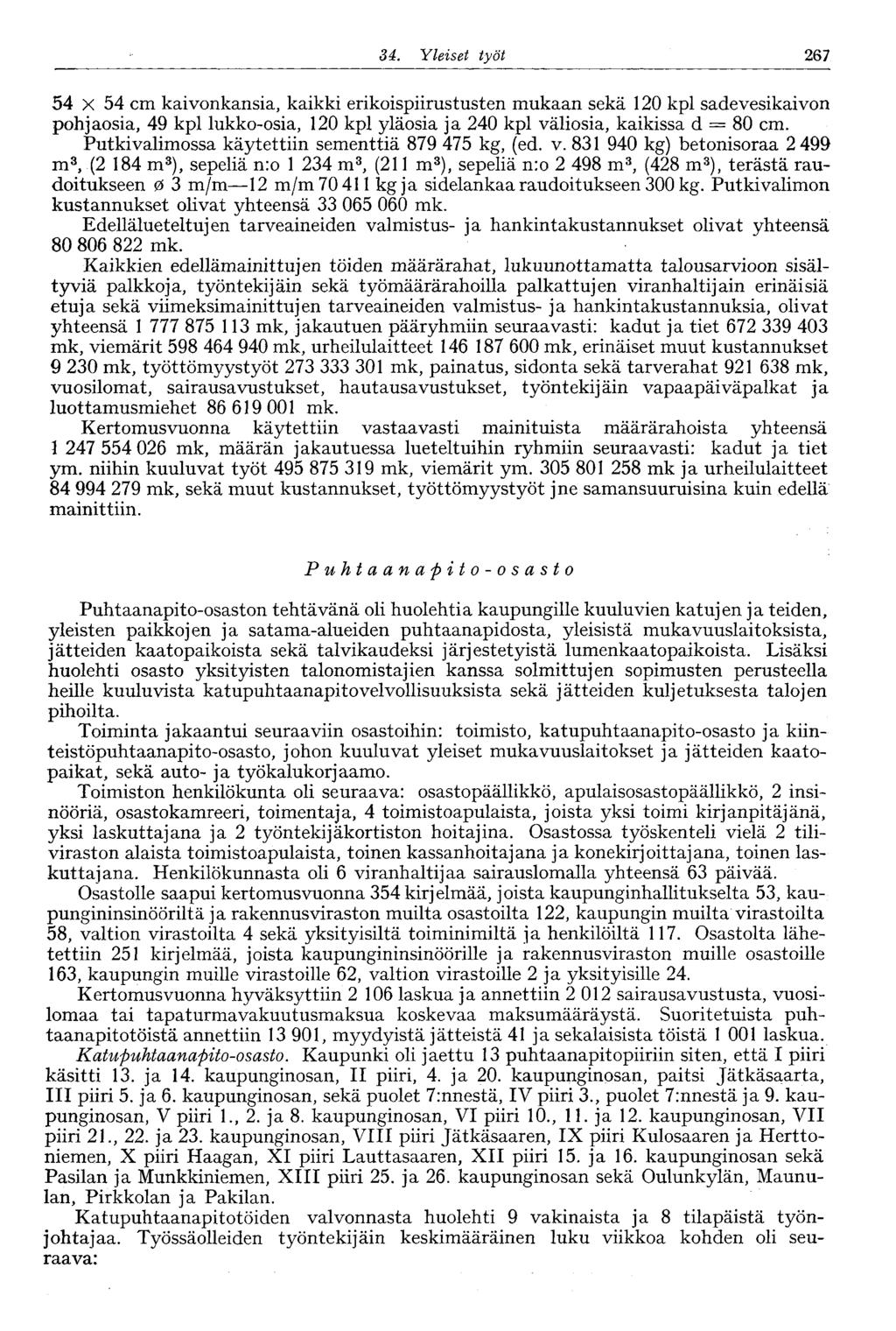 34. Yleiset työt 267 54 X 54 cm kaivonkansia, kaikki erikoispiirustusten mukaan sekä 120 kpl sadevesikaivon pohjaosia, 49 kpl lukko-osia, 120 kpl yläosia ja 240 kpl väliosia, kaikissa d = 80 cm.