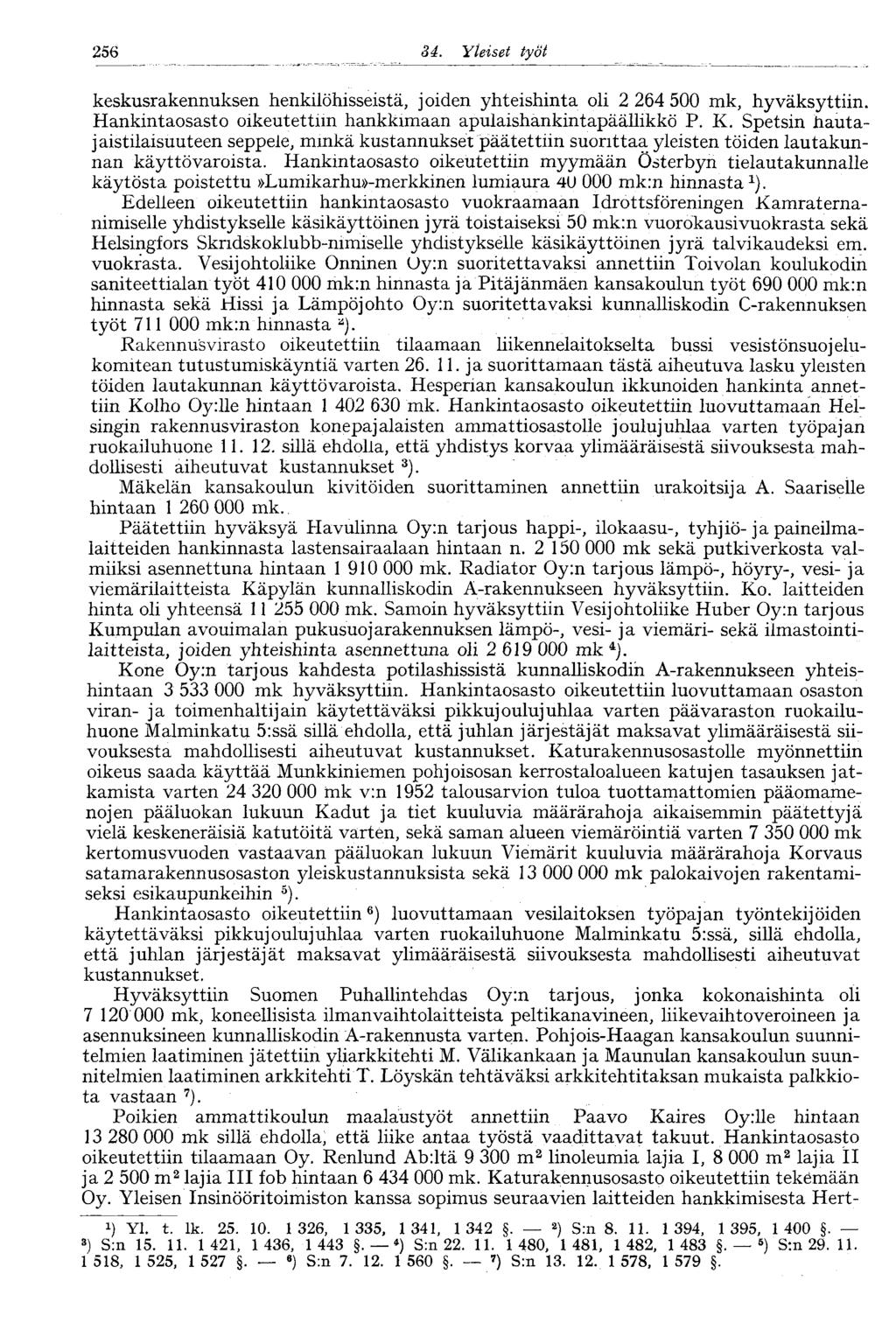 :256 34. Yleiset työt keskusrakennuksen henkilöhisseistä, joiden yhteishinta oli 2 264 500 mk, hyväksyttiin. Hankintaosasto oikeutettiin hankkimaan apulaishankintapäällikkö P. K.