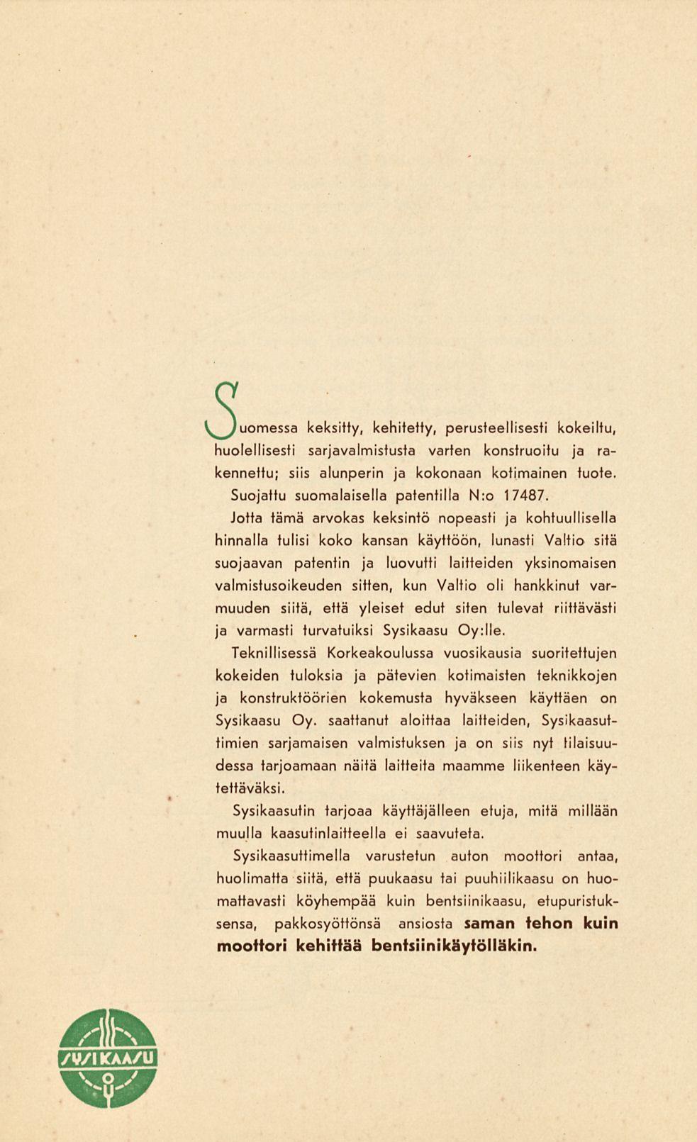 5 keksitty, kehitetty, perusteellisesti kokeiltu, huolellisesti sarjavalmistusta varten konstruoitu ja rakennettu; siis alunperin ja kokonaan kotimainen tuote.