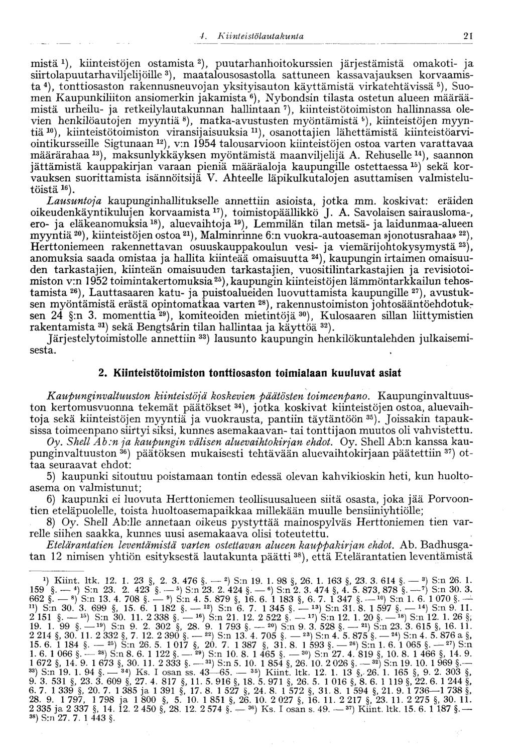 21 4. Kiinteistölautakunta* mistä 1 ), kiinteistöjen ostamista 2 ), puutarhanhoitokurssien järjestämistä omakoti- ja siirtolapuutarhaviljelijöille 3 ), maatalousosastolla sattuneen kassavajauksen