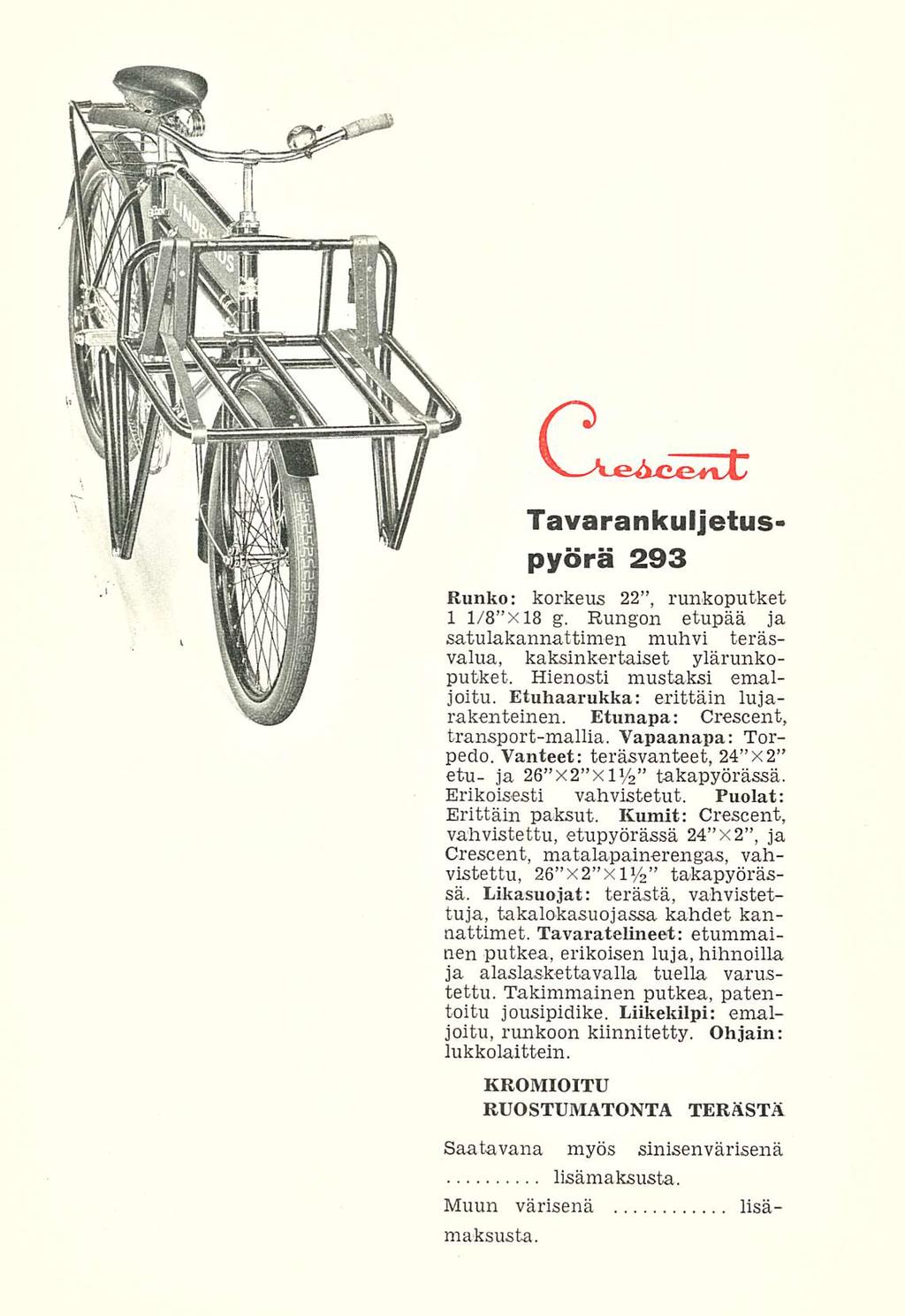 > C -r Tavarankuljetuspyörä 293 Runko: korkeus 22, runkoputket 1 1/8 X 18 g. Rungon etupää ja satulakannattimen muhvi teräsvalua, kaksinkertaiset ylärunkoputket. Hienosti mustaksi emaljoitu.