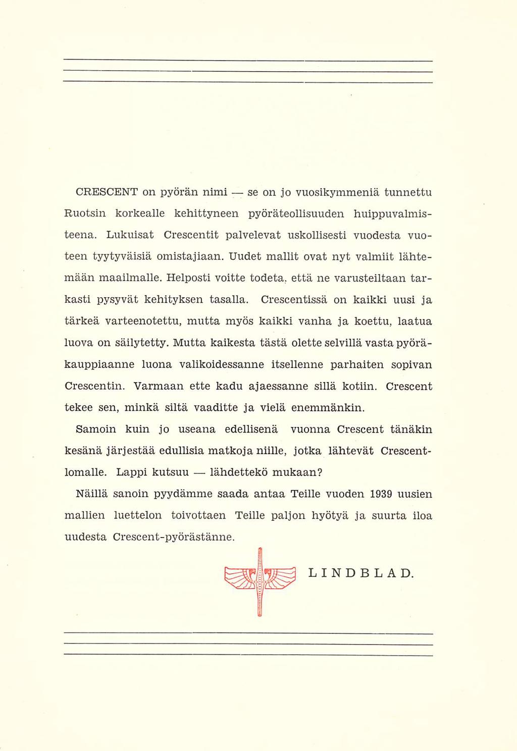 CRESCENT on pyörän nimi se on jo vuosikymmeniä tunnettu Ruotsin korkealle kehittyneen pyöräteollisuuden huippuvalmisteena.