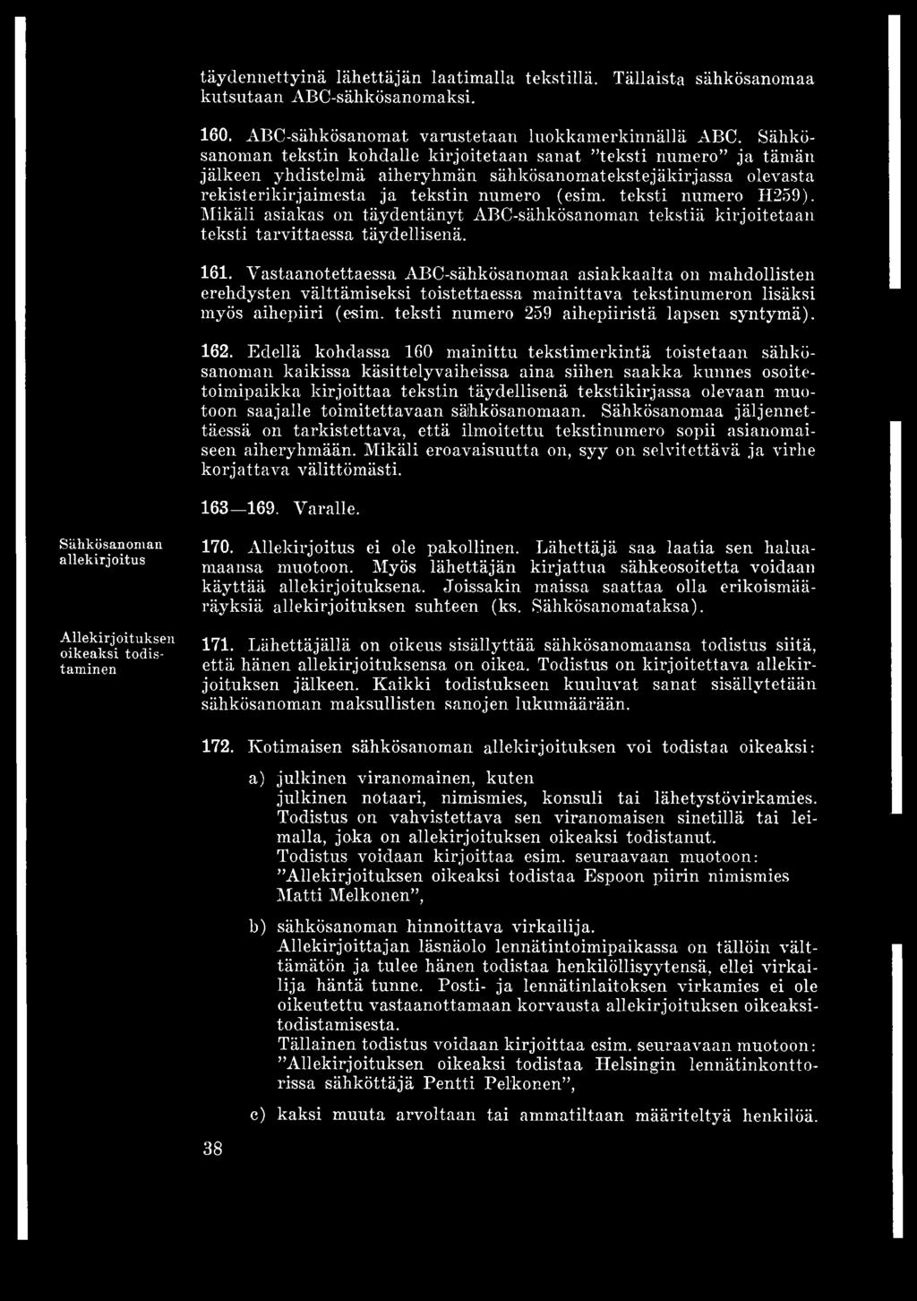 teksti numero H259). Mikäli asiakas on täydentänyt ABC-sähkösanoman tekstiä kirjoitetaan teksti tarvittaessa täydellisenä. 161.