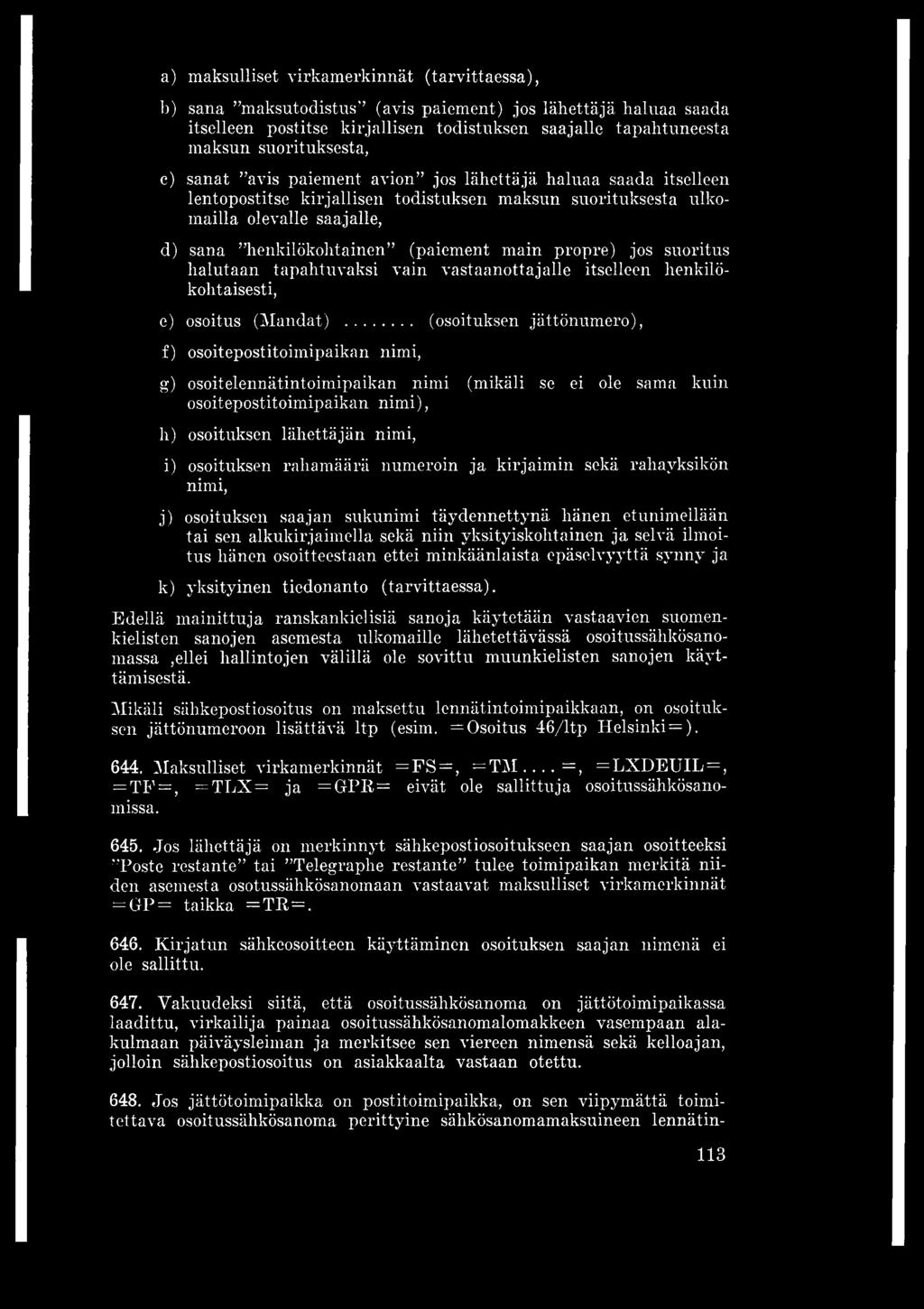 propre) jos suoritus halutaan tapahtuvaksi vain vastaanottajalle itselleen henkilökohtaisesti, e) osoitus (Mandat).